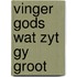 Vinger gods wat zyt gy groot