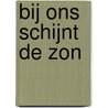 Bij ons schijnt de zon by M. Howeler