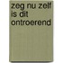 Zeg nu zelf is dit ontroerend