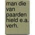 Man die van paarden hield e.a. verh.