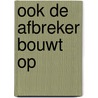 Ook de afbreker bouwt op door L.P. Boon