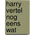 Harry vertel nog eens wat