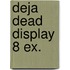 Deja Dead display 8 ex.