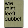 Wie reist leeft dubbel door Aafjes