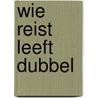 Wie reist leeft dubbel by Aafjes