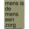 Mens is de mens een zorg by Swaan