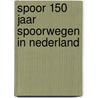 Spoor 150 jaar spoorwegen in nederland door Willem van den Broeke
