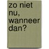 Zo niet nu, wanneer dan?