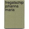 Fregatschip johanna maria door Schendel