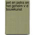 Pet en petra en het geheim v d bouwkunst