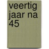 Veertig jaar na 45 by Lou de Jong
