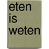 Eten is weten