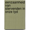 Eenzaamheid van stervenden in onze tyd by Elias