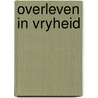 Overleven in vryheid by Unknown