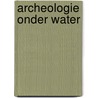 Archeologie onder water door Maarleveld