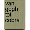 Van gogh tot cobra door John Steen