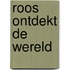 Roos ontdekt de wereld