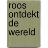 Roos ontdekt de wereld by Lotichius