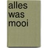 Alles was mooi