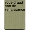 Rode draad van de renaissance by Ryksen Breeje