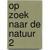 Op zoek naar de natuur 2 door Postma