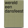 Wereld een dansfeest by Schendel