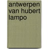 Antwerpen van hubert lampo by Vanhecke