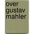 Over Gustav Mahler