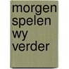 Morgen spelen wy verder by Rudi Kousbroek