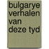 Bulgarye verhalen van deze tyd
