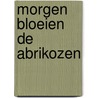 Morgen bloeien de abrikozen door Aafjes
