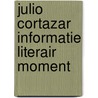 Julio cortazar informatie literair moment door Julio Cortázar