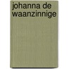 Johanna de waanzinnige by Marjan Brouwers