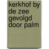 Kerkhof by de zee gevolgd door palm by Valery