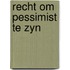 Recht om pessimist te zyn