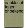 Aanklacht tegen onbekend by Graaf