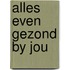 Alles even gezond by jou