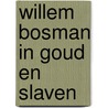 Willem bosman in goud en slaven door Heuvel
