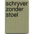 Schryver zonder stoel