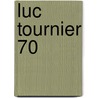 Luc tournier 70 door Tournier