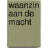 Waanzin aan de macht