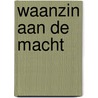 Waanzin aan de macht by Rudy Kousbroek