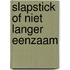 Slapstick of niet langer eenzaam