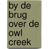 By de brug over de owl creek by Bierce