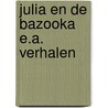 Julia en de bazooka e.a. verhalen door Kavan