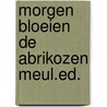 Morgen bloeien de abrikozen meul.ed. door Aafjes