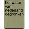 Het water van Nederland gedronken door Onbekend