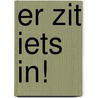 Er zit iets in! by C. Delafosse