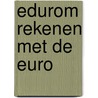 Edurom rekenen met de euro by E.J. van Dorp
