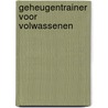 Geheugentrainer voor volwassenen by E.J. van Dorp
